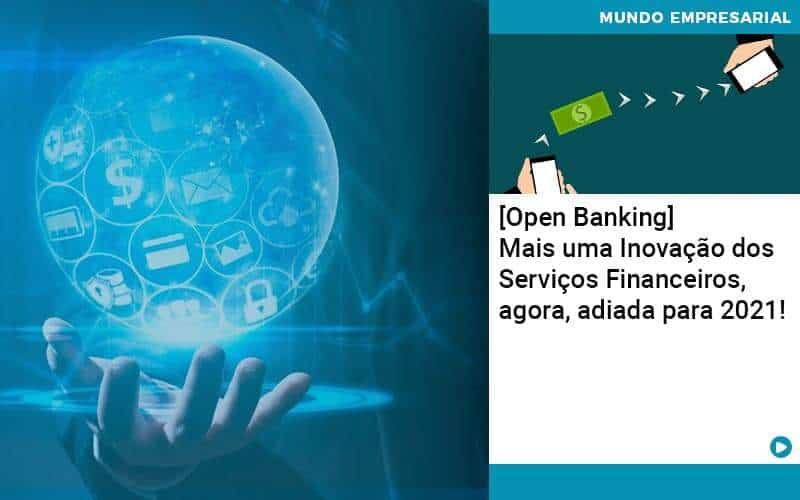 Open Banking Mais Uma Inovacao Dos Servicos Financeiros Agora Adiada Para 2021 Notícias E Artigos Contábeis - Sistema para Contabilidade Online - Conttabil